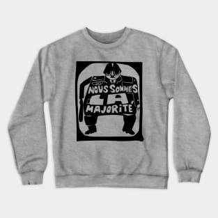 Nous Sommes la Majorité (We are the Majority) Crewneck Sweatshirt